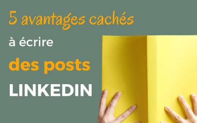 5 avantages cachés à écrire des posts LinkedIn