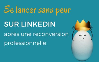 Se lancer sans peur sur LinkedIn après une reconversion professionnelle