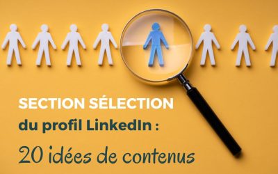 20 idées pour compléter la section Sélection du profil LinkedIn