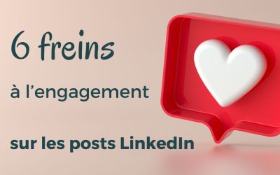 6 freins à l’engagement sur les posts LinkedIn